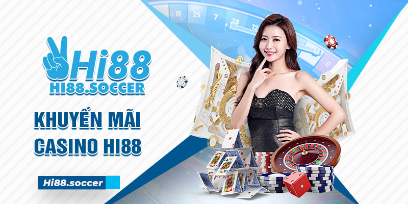 Khuyến Mãi Casino - Nâng Cao Giá Trị Tiền Thưởng Với Ưu Đãi Hấp Dẫn Khuyến mãi Casino Hi88