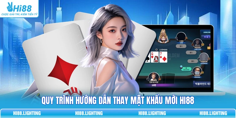 Đổi Mật Khẩu - Hướng Dẫn Chi Tiết Chống Hack 100% Tại Hi88 Quy trình hướng dẫn thay mật khẩu mới Hi88
