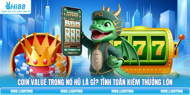 Coin Value Trong Nổ Hũ Là Gì? Tính Toán Kiếm Thưởng Lớn Coin Value Trong Nổ Hũ Là Gì? Tính Toán Kiếm Thưởng Lớn