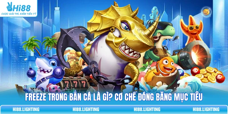 Freeze Trong Bắn Cá Là Gì? Cơ Chế Đóng Băng Mục Tiêu Freeze Trong Bắn Cá Là Gì? Cơ Chế Đóng Băng Mục Tiêu