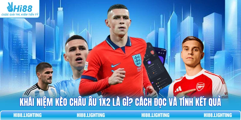 Khái Niệm Kèo Châu Âu 1X2 Là Gì? Cách Đọc Và Tính Kết Quả Khái Niệm Kèo Châu Âu 1X2 Là Gì? Cách Đọc Và Tính Kết Quả