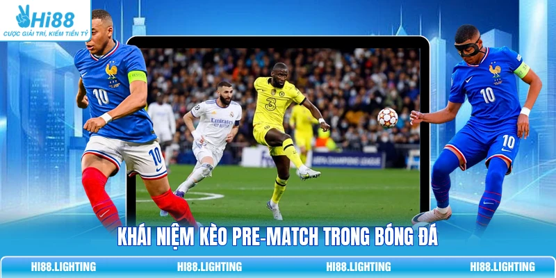 Kèo Pre-Match Là Gì? Cách Đặt Cược Trước Trận Đấu Bóng Đá Khái niệm kèo pre-match trong bóng đá