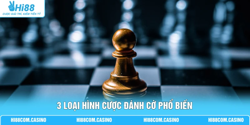 Cá Cược Đánh Cờ Thú Vị Với 3 Thể Loại Cờ Phổ Biến Nhất 3 loại hình cược đánh cờ phổ biến