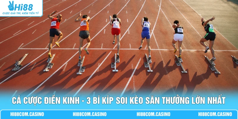 Cá Cược Điền Kinh - 3 Bí Kíp Soi Kèo Săn Thưởng Lớn Nhất Cá Cược Điền Kinh - 3 Bí Kíp Soi Kèo Săn Thưởng Lớn Nhất