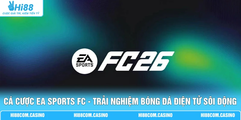 Cá Cược EA Sports FC - Trải Nghiệm Bóng Đá Điện Tử Sôi Động Cá Cược EA Sports FC - Trải Nghiệm Bóng Đá Điện Tử Sôi Động