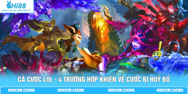 Cá Cược LOL - 4 Trường Hợp Khiến Vé Cược Bị Huỷ Bỏ Cá Cược LOL - 4 Trường Hợp Khiến Vé Cược Bị Huỷ Bỏ