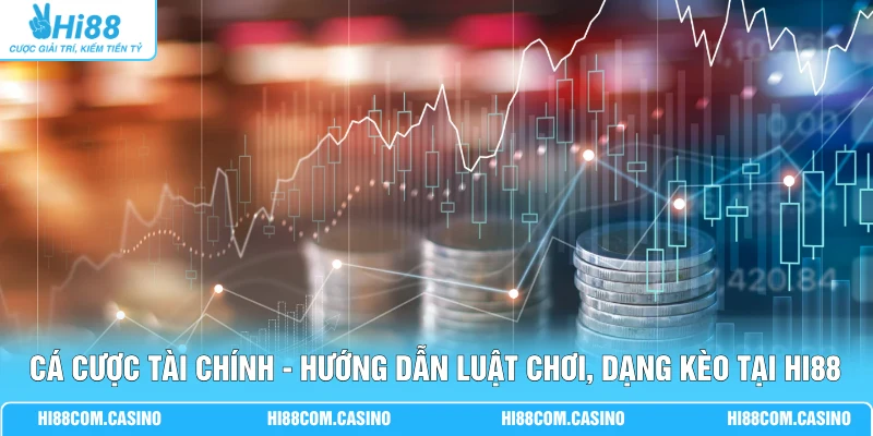 Cá Cược Tài Chính - Hướng Dẫn Luật Chơi, Dạng Kèo Tại Hi88 Cá Cược Tài Chính - Hướng Dẫn Luật Chơi, Dạng Kèo Tại Hi88