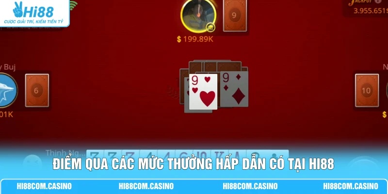 Tiến Lên - Bật Mí Mức Thưởng 100K Đến 500K Đầy Hấp Dẫn Điểm qua các mức thưởng hấp dẫn có tại Hi88
