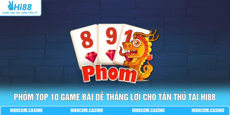 Phỏm Top 10 Game Bài Dễ Thắng Lợi Cho Tân Thủ Tại Hi88